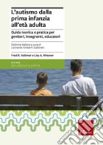 L'autismo dalla prima infanzia all'età adulta. Guida teorica e pratica per genitori, insegnati, educatori