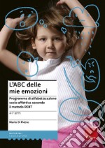 L'ABC delle mie emozioni. 4-7 anni. Programma di alfabetizzazione socio-affettiva secondo il metodo REBT libro