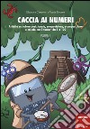 Caccia ai numeri. Attività su valore posizionale, composizione, scomposizione e calcolo con i numeri da 1 a 100. Vol. 1 libro di Carravieri Eleonora Taverna Vania