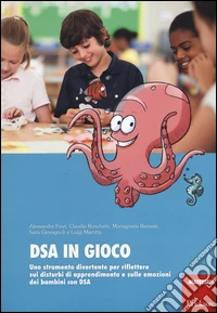 DSA in gioco. Uno strumento di divertimento per riflettere sui disturbi di apprendimento e sulle emozioni dei bambini con DSA libro