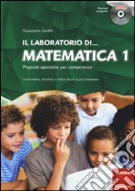 Il laboratorio di... Matematica 1. Proposte operative per competenze. Classi prima, seconda e terza della scuola primaria. Con CD-ROM libro