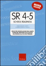 SR 4-5 (School Readiness). Prove per l'individuazione delle abilità di base nel passaggio dalla scuola dell'infanzia alla scuola primaria libro