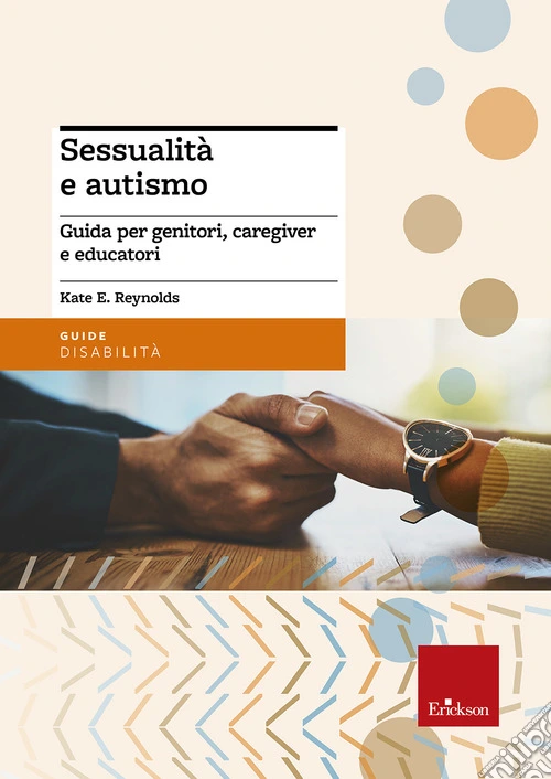 Sessualità e autismo. Guida per genitori, caregiver e educatori
