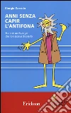 Anni senza capire l'antifona. Storia di Asperger che non sapeva di esserlo libro