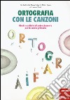 Ortografia con le canzoni. Giochi e attività di potenziamento per la scuola primaria. Con CD Audio libro di Fabbri Cecilia Falaschi Elena Spica Pietro