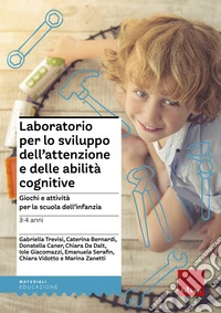 Laboratorio per lo sviluppo dell'attenzione e delle abilità cognitive. Giochi e attività per la scuola dell'infanzia 3-4 anni libro