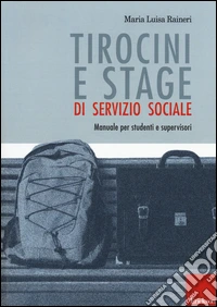 Tirocini e stage di servizio sociale. Manuale per studenti e supervisori libro
