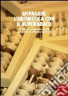 Imparare l'aritmetica con il superabaco. Attività e strategie visuo-spaziali per i primi anni della scuola primaria. Con gadget libro