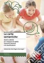 Le carte semantiche. Giochi e attività per sviluppare le abilità semantico-lessicali e di classificazione libro