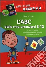 L'ABC delle mie emozioni. 8-13 anni. Giochi e attività di alfabetizzazione affettiva con il metodo REBT. CD-ROM. Con libro libro