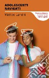 Adolescenti navigati. Come sostenere la crescita dei nativi digitali libro di Lancini Matteo