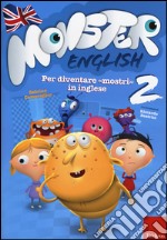 Monster english. Per diventare «mostri» in inglese. Con adesivi. Vol. 2 libro