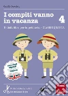 I compiti vanno in vacanza. Il disfa-libro per la primaria. Classe quarta libro