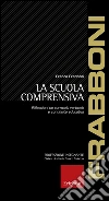 La scuola comprensiva. Riflessioni su curricolo verticale e continuità educativa libro di Frabboni Franco