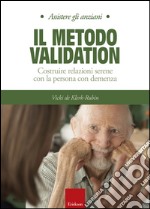 Il metodo Validation. Costruire relazioni serene con la persona con demenza libro