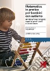 Matematica in pratica per bambini con autismo. Attività su forme, categorie, sequenze, primi numeri e uso del denaro libro