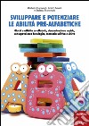 Sviluppare e potenziare le abilità pre-alfabetiche. Giochi e attività su alfabeto, denominazione rapida, consapevolezza fonologica, memoria uditiva e visiva libro