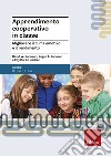 Apprendimento cooperativo in classe. Migliorare il clima emotivo e il rendimento libro di Johnson David W.; Johnson Roger T.; Holubec Edythe J.