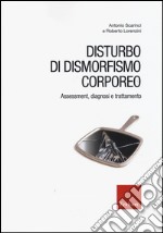 Disturbo di dismorfismo corporeo. Assessment, diagnosi e trattamento libro