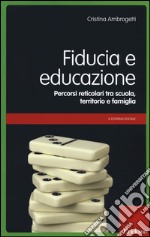 Fiducia e educazione. Percorsi reticolari tra scuola, territorio e famiglia libro