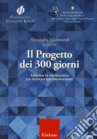 Il progetto dei 300 giorni. Autismo in adolescenza tra ricerca e sperimentazione libro