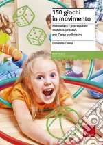 150 giochi in movimento. Potenziare i prerequisiti motorio-prassici per l'apprendimento