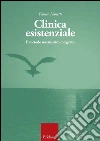 Clinica esistenziale. Manuale di formazione alla relazione di aiuto libro