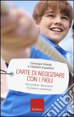 L'arte di negoziare con i figli. Dal genitore «bancomat» al genitore competente libro