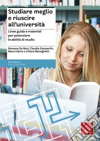 Studiare meglio e riuscire all'università. Linee guida e materiali per potenziare le abilità di studio libro
