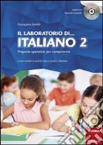 Il laboratorio di... Italiano 2. Proposte operative per competenze. Classi quarta e quinta della scuola primaria. Con CD-ROM libro