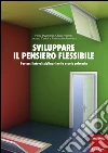 Sviluppare il pensiero flessibile. Percorsi interdisciplinari nella scuola primaria libro