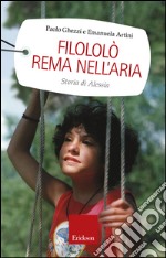 Filololò rema nell'aria. Storia di Alessia libro