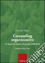 Counseling organizzativo. Un approccio integrato di gruppo e individuale