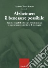 Alzheimer: il benessere possibile. Pratiche e modelli nella cura della demenza: le esperienze di un territorio di montagna libro