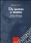 Da uomo a uomo. Uomini maltrattanti raccontano la violenza libro di Pauncz Alessandra