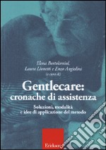 Gentlecar. Cronache di assistenza. Soluzioni, modalità e idee di applicazioni del metodo libro