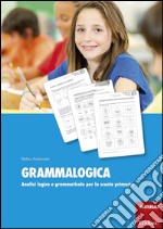 Grammalogica. Analisi logica e grammaticale per la scuola primaria. Con schede libro