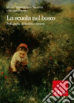 La scuola nel bosco. Pedagogia, didattica e natura