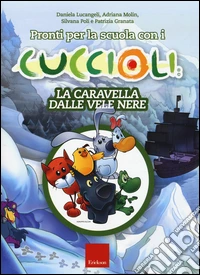 Pronti per la scuola con i cuccioli. La caravella dalle vele nere libro