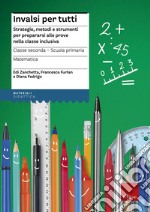 INVALSI per tutti. Strategie, metodi e strumenti per prepararsi alle prove nella classe inclusiva. Matematica. Classe seconda scuola primaria libro