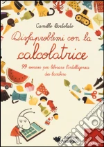 Disfaproblemi con la calcolatrice. 99 esercizi per liberare l'intelligenza dei bambini libro