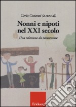 Nonni e nipoti nel XXI secolo. Una relazione da reinventare libro