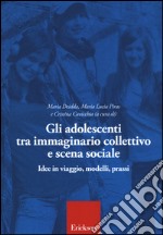 Gli adolescenti tra immaginario collettivo e scena sociale libro