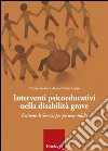 Interventi psicoeducativi nella disabilità grave. Gestione di servizi per persone adulte libro