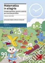 Matematica in allegria. Schede operative, giochi e attività per la scuola primaria. Per la 2ª classe elementare libro