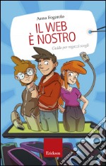 Il web è nostro. Guida per ragazzi svegli libro