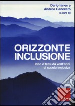 Orizzonte inclusione. Idee e temi da vent'anni di scuola inclusiva libro