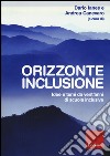 Orizzonte inclusione. Idee e temi da vent'anni di scuola inclusiva libro