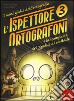 L'ispettore Ortografoni e la scomparsa del teschio di cristallo. I mini gialli dell'ortografia. Con adesivi. Vol. 3 libro