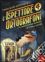 L'ispettore ortografoni e la sensazionale evasione di Tomas Gorilla. I mini gialli dell'ortografia. Vol. 4 libro